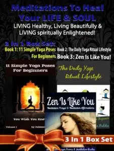 «Meditations To Heal Your LIFE & SOUL: LIVING Healthy, Living Beautifully & LIVING Spiritually Enlightened! – 3 In 1 Box