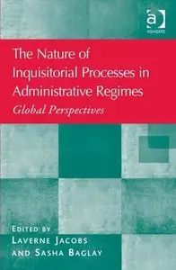 The Nature of Inquisitorial Processes in Administrative Regimes: Global Perspectives