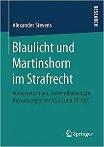 Blaulicht und Martinshorn im Strafrecht: Voraussetzungen, Anwendbarkeit und Auswirkungen der §§ 35 und 38 StVO