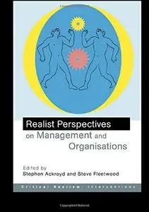 Realist Perspectives on Management and Organisations (Critical Realism--Interventions)