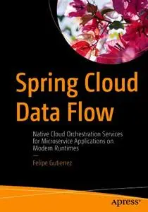 Spring Cloud Data Flow: Native Cloud Orchestration Services for Microservice Applications on Modern Runtimes