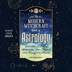 The Modern Witchcraft Book of Astrology: Your Complete Guide to Empowering Your Magick with the Energy of Planets [Audiobook]