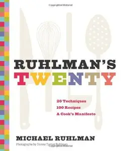 Ruhlman's Twenty: 20 Techniques 100 Recipes A Cook's Manifesto [Repost]
