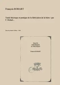 François-Ferdinand Rohart, "Traité théorique et pratique de la fabrication de la bière"