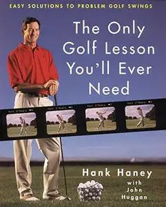 The Only Golf Lesson You'll Ever Need: Easy Solutions to Problem Golf Swings (Repost)