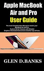 Apple MacBook Air and Pro User Guide: The most Complete User Manual to master your MacBook Air and Pro
