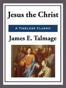 «Jesus the Christ» by James E.Talmage