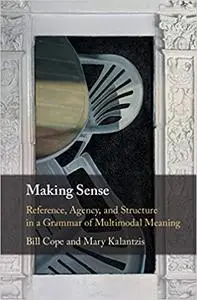 Making Sense: Reference, Agency, and Structure in a Grammar of Multimodal Meaning