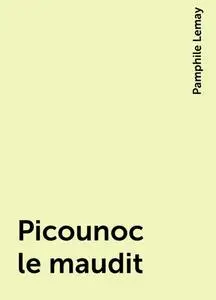 «Picounoc le maudit» by Pamphile Lemay