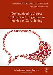 Communicating Across Cultures and Languages in the Health Care Setting: Voices of Care