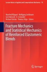 Fracture Mechanics and Statistical Mechanics of Reinforced Elastomeric Blends (repost)