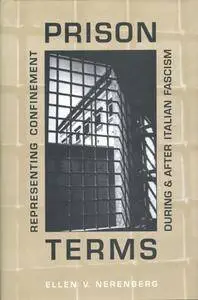 Prison Terms: Representing Confinement During and After Italian Fascism (Toronto Italian Studies)