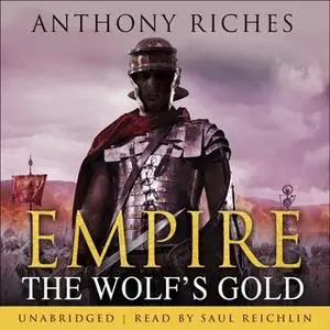 «The Wolf's Gold: Empire V» by Anthony Riches