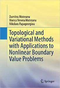 Topological and Variational Methods with Applications to Nonlinear Boundary Value Problems (Repost)