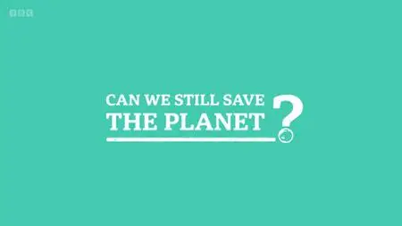 BBC - Can We Still Save the Planet? (2022)