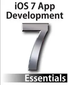 iOS 7 App Development Essentials: Developing iOS 7 Apps for the iPhone and iPad (Repost)