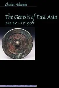 The Genesis of East Asia, 221 B.C.-A.D. 907 (Asian Interactions and Comparisons) (Repost)