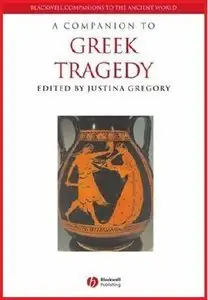 A Companion to Greek Tragedy (Blackwell Companions to the Ancient World) (repost)