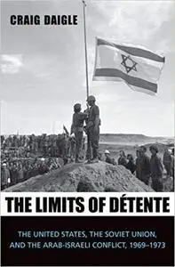 The Limits of Détente: The United States, the Soviet Union, and the Arab-Israeli Conflict, 1969-1973