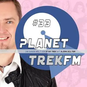 «Planet Trek fm - Nr. 33: Die ganze Welt von Star Trek» by Björn Sülter