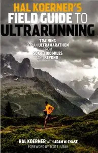Hal Koerner's Field Guide to Ultrarunning: Training for an Ultramarathon, from 50K to 100 Miles and Beyond (repost)