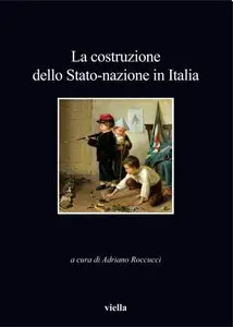 Adriano Roccucci – La costruzione dello Stato-nazione in Italia