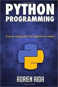 Python Programming Step by Step Guide from Beginners to Expert