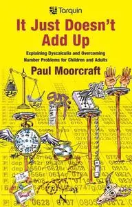 It Just Doesn't Add Up: Explaining Dyscalculia and Overcoming Number Problems for Children and Adults
