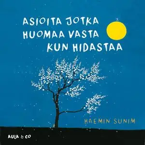 «Asioita jotka huomaa vasta kun hidastaa» by Haemin Sunim