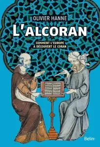 Olivier Hanne, "L'alcoran: Comment l'Europe a découvert le Coran"