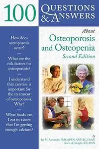 100 Questions & Answers About Osteoporosis and Osteopenia, Second Edition