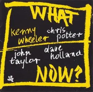 Kenny Wheeler – What Now? (2005) {CAM Jazz}
