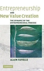 Entrepreneurship and New Value Creation: The Dynamic of the Entrepreneurial Process