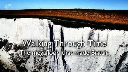 Channel 4 - Walking Through Time: The Megaflood That Made Britain (2016)
