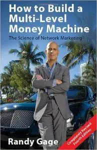 Randy Gage - How to Build a Multi-Level Money Machine, 4th Edition