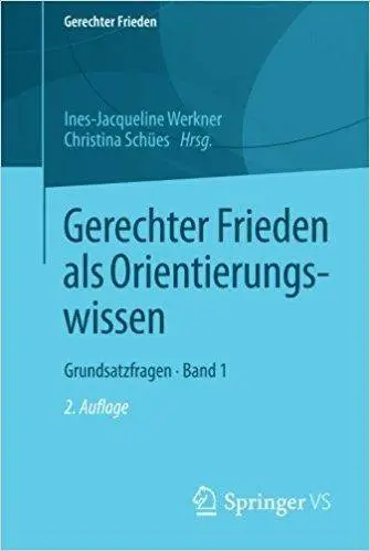 Gerechter Frieden als Orientierungswissen: Grundsatzfragen • Band 1 (2nd Edition)