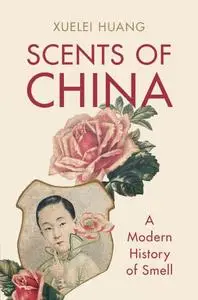 Scents of China: A Modern History of Smell