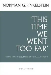 This Time We Went Too Far: Truth and Consequences of The Gaza Invasion