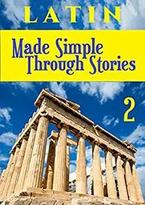 LATIN Made Simple Through Stories - Volume 2 (Latin Through Stories)