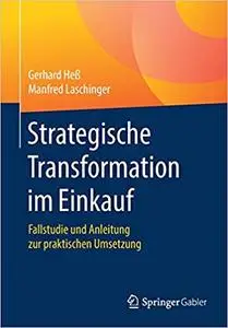 Strategische Transformation im Einkauf: Fallstudie und Anleitung zur praktischen Umsetzung