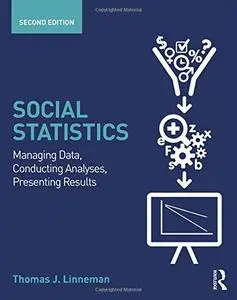 Social Statistics: Managing Data, Conducting Analyses, Presenting Results, 2nd Edition
