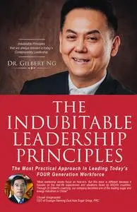 «The Indubitable Leadership Principles» by Dr Gilbert Ng