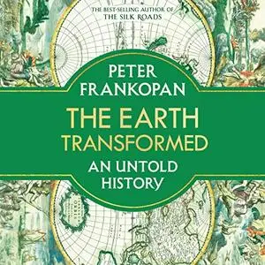 The Earth Transformed: An Untold History, 2023 US Edition [Audiobook]