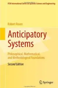 Anticipatory Systems: Philosophical, Mathematical, and Methodological Foundations (repost)