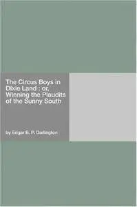 The Circus Boys in Dixie Land : or, Winning the plaudits of the sunny South