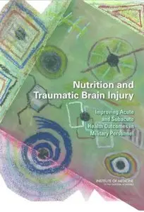Nutrition and Traumatic Brain Injury: Improving Acute and Subacute Health Outcomes in Military Personnel [Repost]