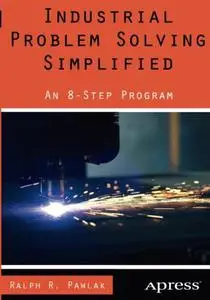 Industrial Problem Solving Simplified: An 8-Step Program