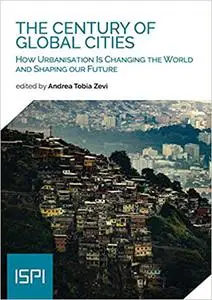 The Century of Global Cities: How Urbanisation Is Changing the World and Shaping our Future