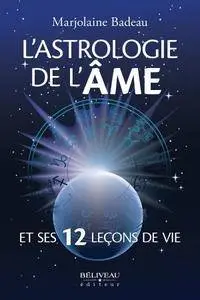 Marjolaine Badeau, "L'astrologie de l'âme et ses 12 leçons de vie"