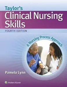 Taylor's Clinical Nursing Skills: A Nursing Process Approach, 4th Edition (repost)